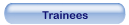 Trainees
